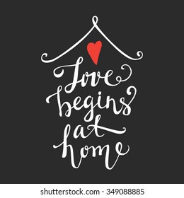 Love begins at home -  hand drawn lettering. Design element for greeting card, birthday card, mothers day card, poster, sticker, label.  