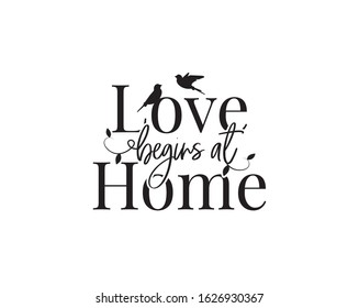 Love begins at home, vector. Wording design, lettering. Beautiful family quotes. Home decor design, Wall decals, wall art, artwork, poster design isolated on white background