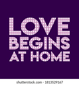 LOVE BEGINS AT HOME.Life quote with modern background vector illustration