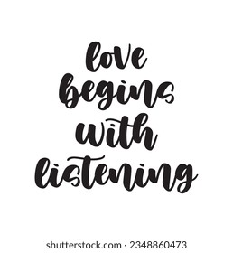 love begins with listening text on white background.