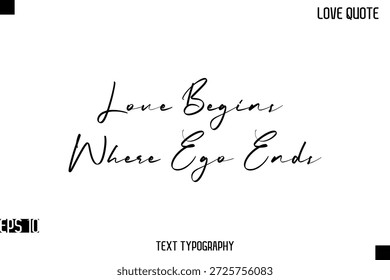 Love Begins Where Ego Ends   -Romantic Love Quotes Stylish Cursive Typography Text Lettering Design 