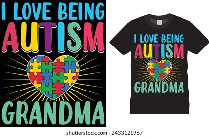 I love being autism grandma, World autism day t shirt design vector template. Autism Awareness Day  graphic Template, Illustration, Vector graphics, Autism Shirt. Motivational quotes T-shirt design.