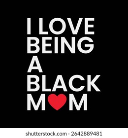 I love being a Black Mom t-shirt design, Mother's day Black Mom t-shirt design.