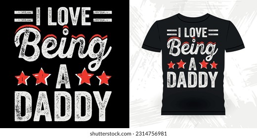 I Love Being A Daddy Funny Dad Lover Grandpa Retro Vintage Father's Day T-shirt Design
