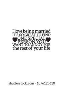 I love being married it's so great to find one special person you want to annoy for the rest of your life. Hand drawn typography poster design. Premium Vector.