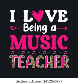 I Love Being a Music Teacher.Teacher Valentine’s Day T-Shirt design, Vector graphics, typographic posters, or banners