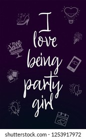 I love being party girl. Slogan about love, suitable as a Valentine's Day postcard and template t shirt