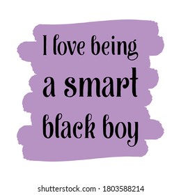  I love being a smart black boy. Vector Quote