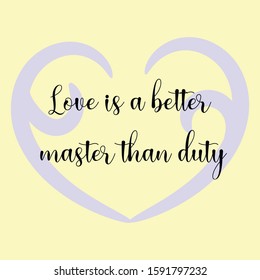  Love is a better master than duty. Ready to post social media quote
