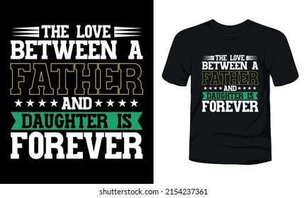 The love between a father and daughter forever typography father's day t-shirt design.