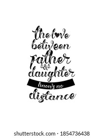 The love between father and daughter knows no distance. Hand drawn typography poster design. Premium Vector.