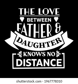 The love between father and daughter knows no distance-father day t-shirt vector design ,typography , vintage and banner art.