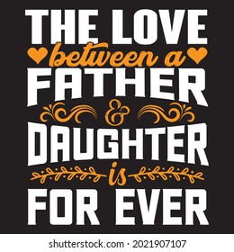 The love between a Father-daughter is forever t-shirt design, vector file.