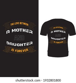 The love between a mother and daughter is forever vector t shirt design.