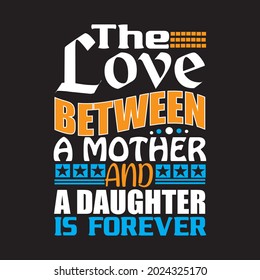 the love between a mother and a daughter is forever t shirt design,vector file.