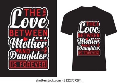 The love between mother and daughter is forever. T-shirt design 