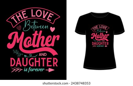 The love between mother and daughter is forever t-shirt template