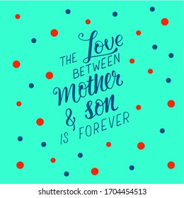 The love between mother and son is forever – hand written sign for print card, mug, souvenir, social media on Mother day. EPS10