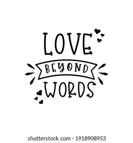 Love Beyond Words. For fashion shirts, poster, gift, or other printing press. Motivation quote.