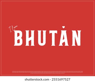 I love BHUTAN typography design with a national flag and heart on red background, Vector design of I love BHUTAN, National day of BHUTAN, I love BHUTAN Typographic Design