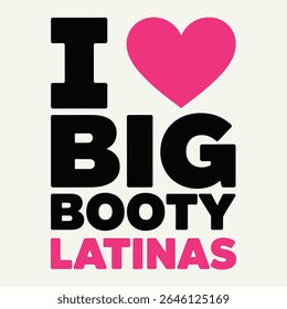 I Love Big Booty Latinas Bold Black Pink Typography Graphic vector