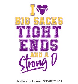 I Love Big Sacks Tight Ends and a Strong D Football distressed design