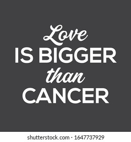 Love Is Bigger Than Cancer - Modern Typography T Shirt Design