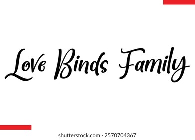 Love Binds Family Family text typography saying