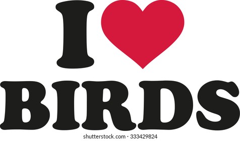 I love birds