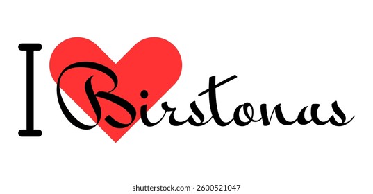 I love Birstonas, city of Lithuania. Hand drawn letters with red heart. Vector illustration lettering, modern design for print t shirt, banner, poster, sticker or label.