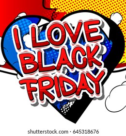 I Love Black Friday - Comic book style word on abstract background.
