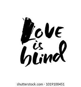 Love is blind. Hand drawn brush lettering. Vector modern brush typography isolated on white background. Handwritten grunge inscription.