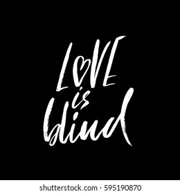 Love is blind. Hand drawn lettering. Vector dry brush typography. Handwritten inscription