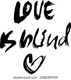 Love is Blind. Hand Drawn Modern Brush Lettering.