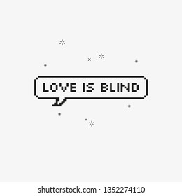 Love is blind in speech bubble 8-bit pixel art on white background vector illustration.