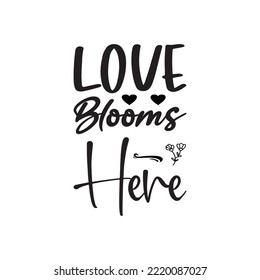 love blooms here black letter quote
