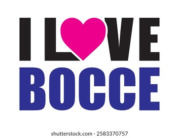 I Love Bocce Vector For Print, I Love Bocce Clipart, I Love Bocce Vector Illustration