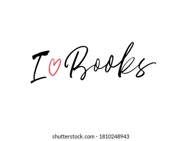 I love books hand drawn vector calligraphy. Positive quote lettering for read lovers. Inspirational and motivational phrase isolated on white background. Modern brush calligraphy. Poster, banner, card