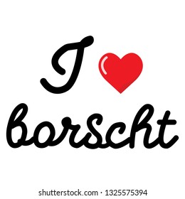I love borcht vector lettering isolated on white background. Ucranian national dishes. 