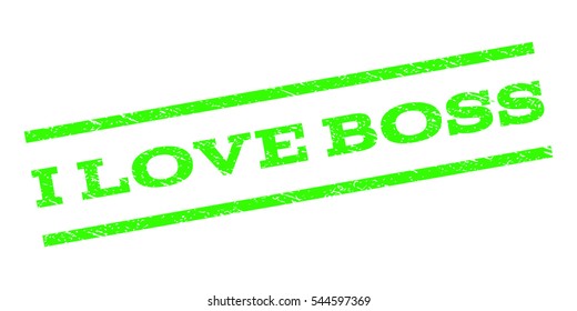 I Love Boss watermark stamp. Text tag between parallel lines with grunge design style. Rubber seal stamp with scratched texture. Vector light green color ink imprint on a white background.