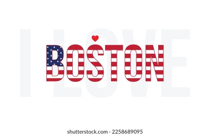 I love Boston, typographic design, capital of the U.S. state of Massachusetts, national flag, corporate design, USA, America, United states, Flag of USA, Typography, Vector, Heart, Boston, Eps, Love.