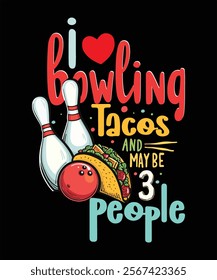 I love bowling Tacos and may be 3 people typography Valentine's Day t shirt design