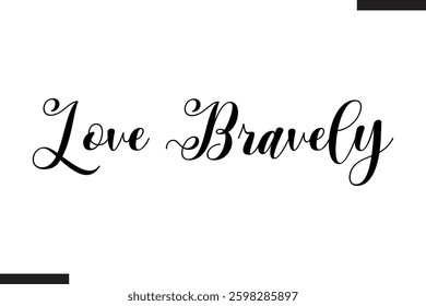 Love Bravely Stylish Cursive Typography Love Text