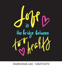 Love is bridge between two hearts - motivational quote. 