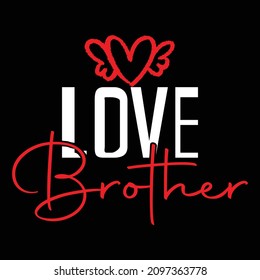 Love Brother - Valentine's Day T-shirt Design, vector File.