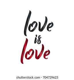 Love is love. Brush hand lettering vector illustration. Inspiring quote. Motivating modern calligraphy. Great for pillow cases, prints and posters, greeting cards, home decor, apparel design and more.