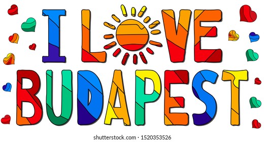I Love Budapest - multicolored funny inscription and hearts. Budapest is the capital city of Hungary. For banners, posters souvenirs and prints on clothing.