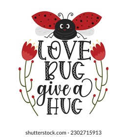 Love Bug Inspirational Lettering Quotes With Lady Bug Illustration For Valentine's Day Design Elements. 