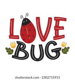 Love Bug Inspirational Lettering Quotes With Lady Bug Illustration For Valentine's Day Design Elements. 