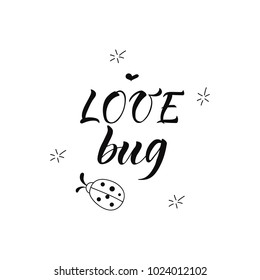 Love bug. Lettering. quote to design greeting card, poster, banner, printable wall art, t-shirt and other, vector illustration